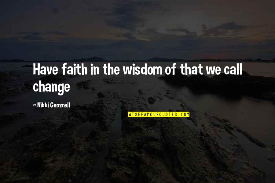 Prechewed Quotes By Nikki Gemmell: Have faith in the wisdom of that we
