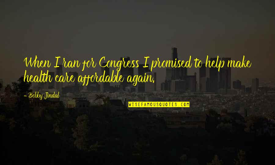 Precieuse Sword Quotes By Bobby Jindal: When I ran for Congress I promised to