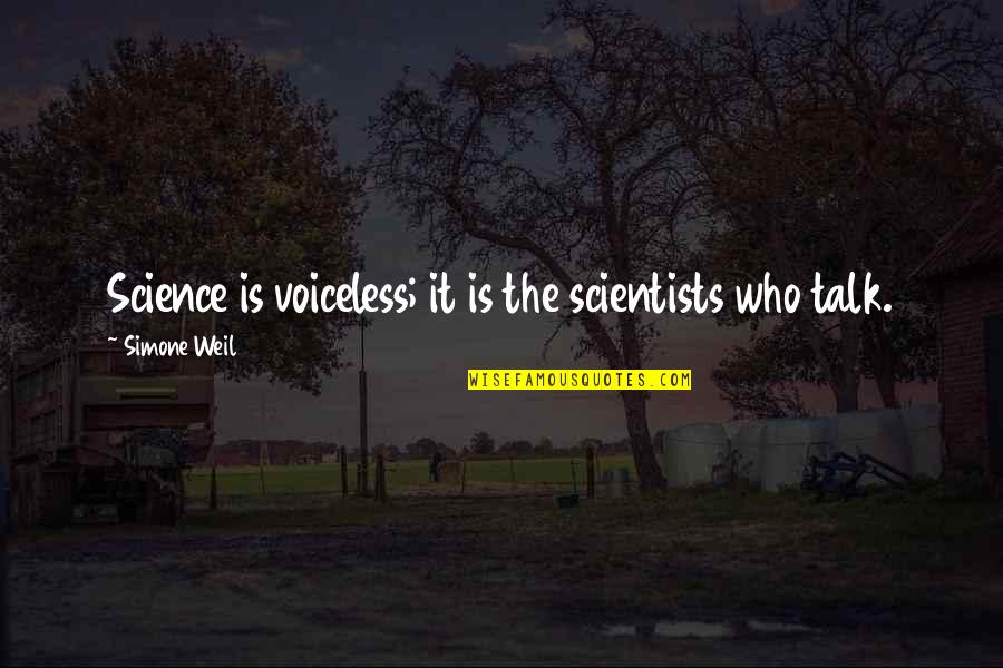 Precieuse Sword Quotes By Simone Weil: Science is voiceless; it is the scientists who Precieuse Sword Quotes By Simone Weil: Science is voiceless; it is the scientists who