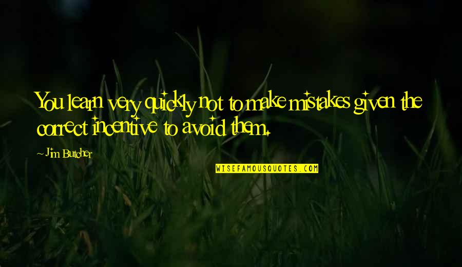 Precieux Quotes By Jim Butcher: You learn very quickly not to make mistakes Precieux Quotes By Jim Butcher: You learn very quickly not to make mistakes