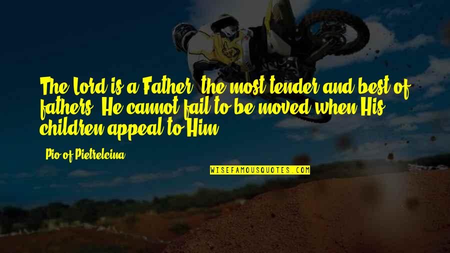 Precieux Quotes By Pio Of Pietrelcina: The Lord is a Father, the most tender Precieux Quotes By Pio Of Pietrelcina: The Lord is a Father, the most tender