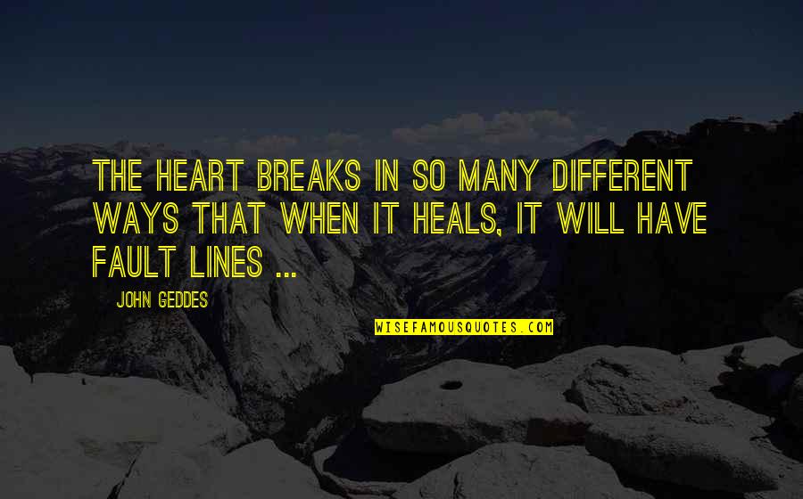 Precieux Sang De Jesus Quotes By John Geddes: The heart breaks in so many different ways Precieux Sang De Jesus Quotes By John Geddes: The heart breaks in so many different ways