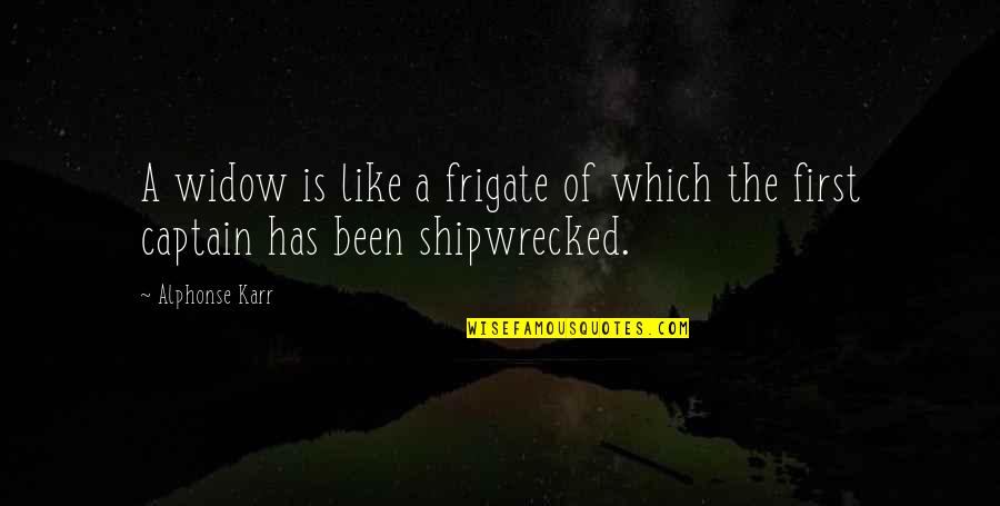 Precieved Quotes By Alphonse Karr: A widow is like a frigate of which