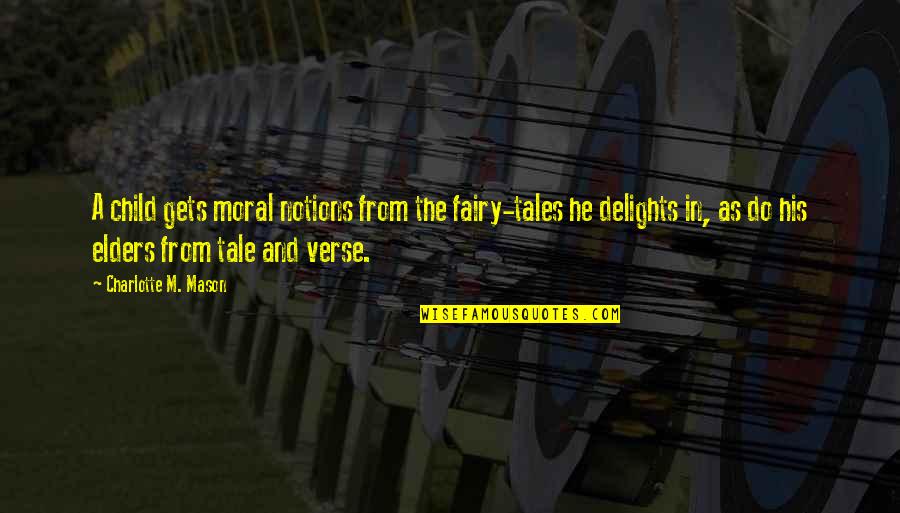 Precieved Quotes By Charlotte M. Mason: A child gets moral notions from the fairy-tales Precieved Quotes By Charlotte M. Mason: A child gets moral notions from the fairy-tales