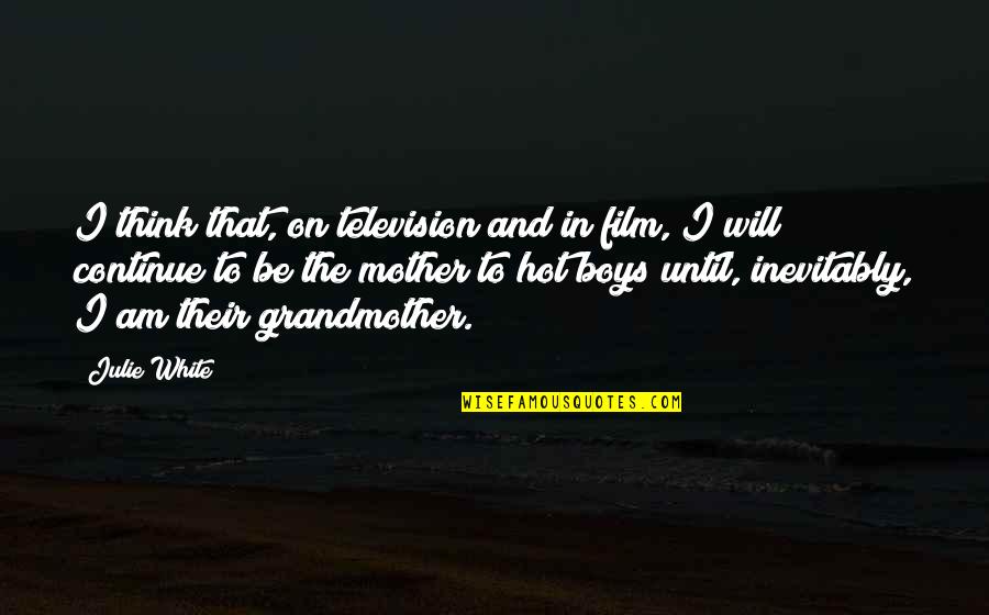 Precieved Quotes By Julie White: I think that, on television and in film, Precieved Quotes By Julie White: I think that, on television and in film,