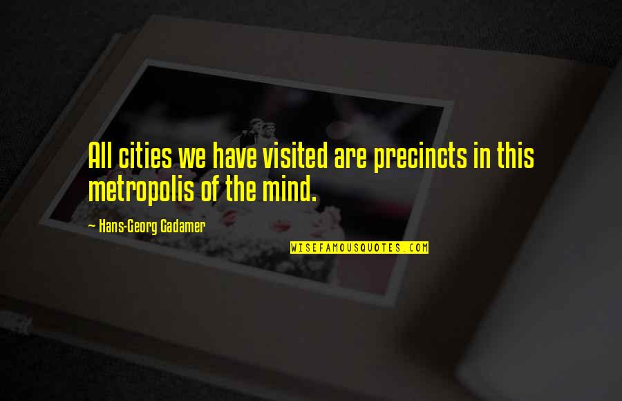 Precincts Quotes By Hans-Georg Gadamer: All cities we have visited are precincts in