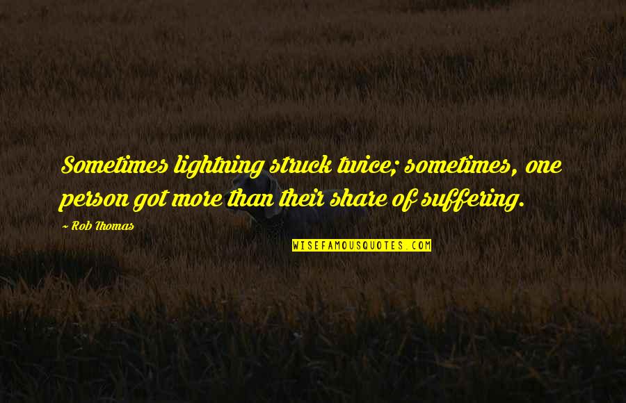 Precios Quotes By Rob Thomas: Sometimes lightning struck twice; sometimes, one person got Precios Quotes By Rob Thomas: Sometimes lightning struck twice; sometimes, one person got