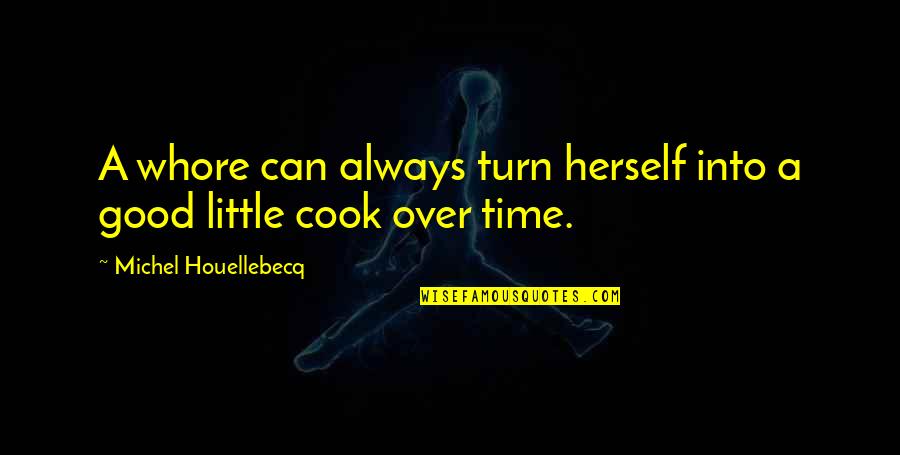 Preciosity Quotes By Michel Houellebecq: A whore can always turn herself into a Preciosity Quotes By Michel Houellebecq: A whore can always turn herself into a