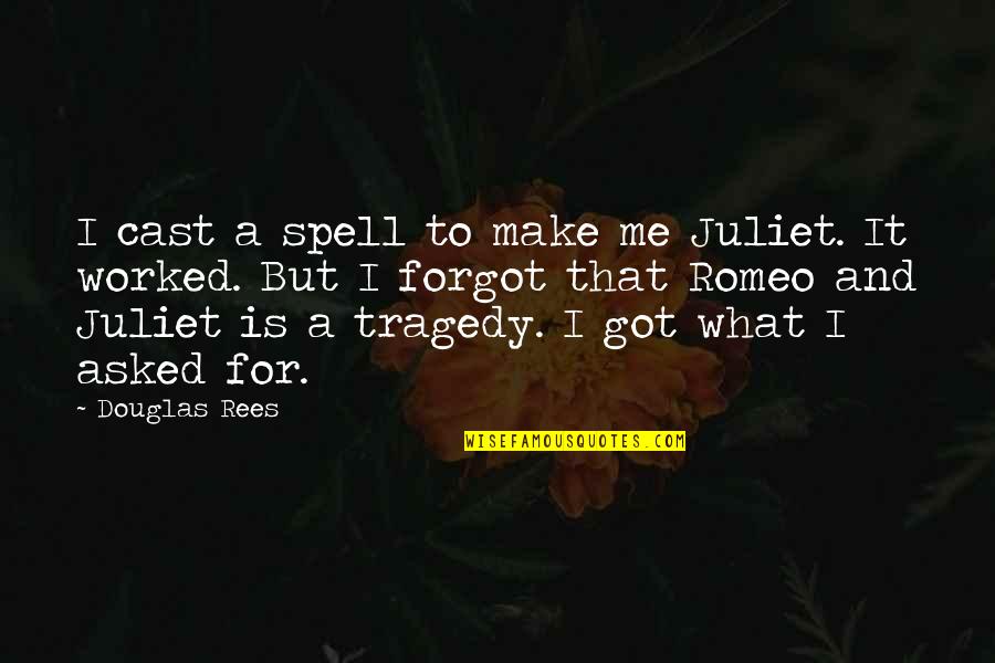 Precioso De Israel Quotes By Douglas Rees: I cast a spell to make me Juliet.