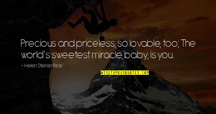 Precious Baby Quotes By Helen Steiner Rice: Precious and priceless, so lovable, too; The world's