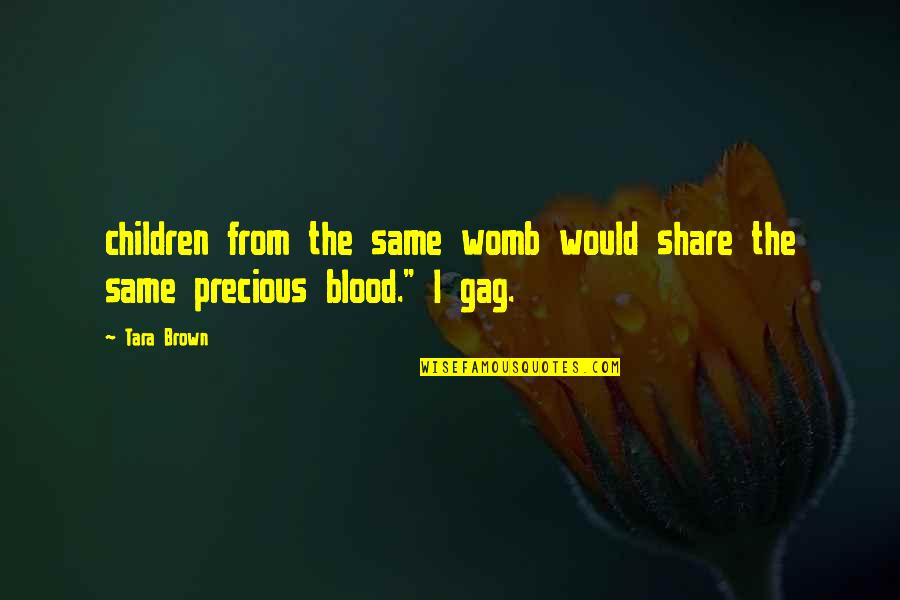 Precious Children Quotes By Tara Brown: children from the same womb would share the