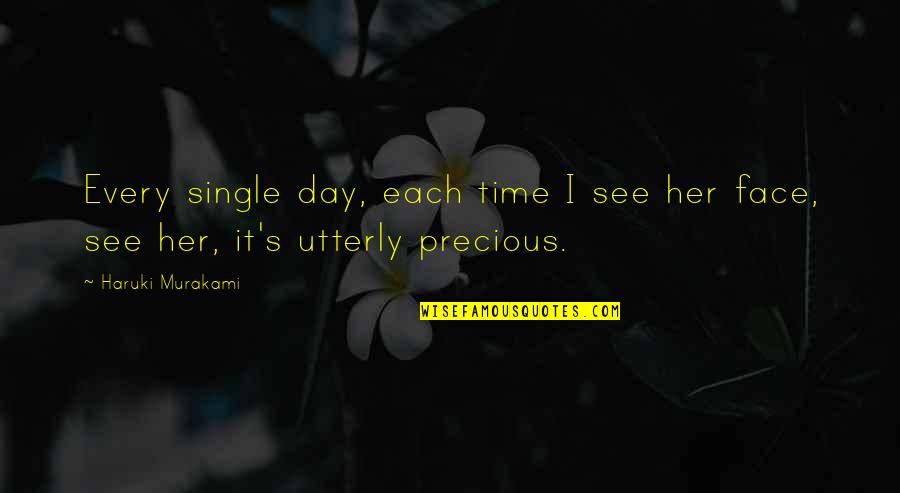 Precious Day Quotes By Haruki Murakami: Every single day, each time I see her