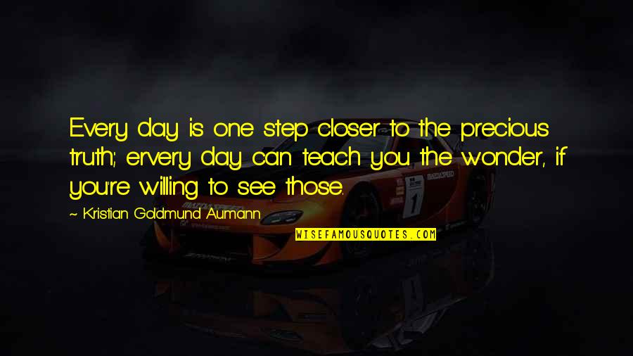 Precious Day Quotes By Kristian Goldmund Aumann: Every day is one step closer to the Precious Day Quotes By Kristian Goldmund Aumann: Every day is one step closer to the