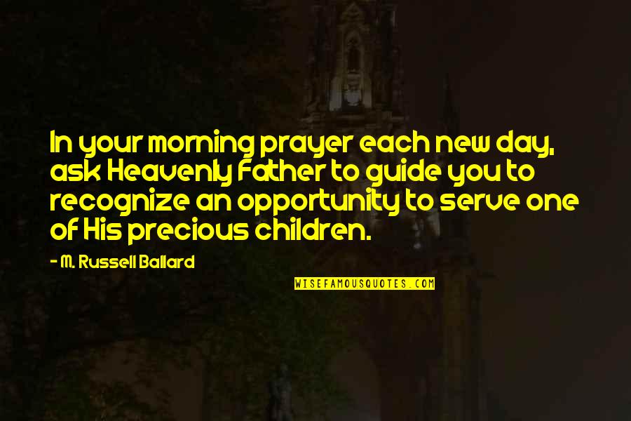 Precious Day Quotes By M. Russell Ballard: In your morning prayer each new day, ask Precious Day Quotes By M. Russell Ballard: In your morning prayer each new day, ask