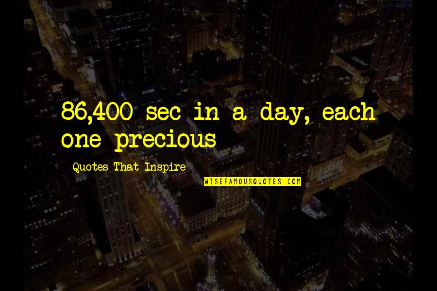 Precious Day Quotes By Quotes That Inspire: 86,400 sec in a day, each one precious Precious Day Quotes By Quotes That Inspire: 86,400 sec in a day, each one precious