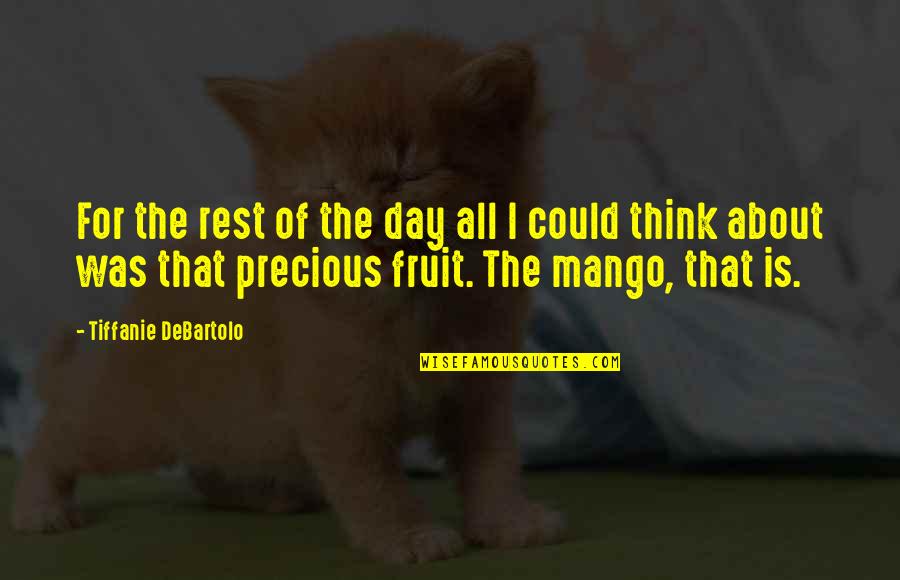Precious Day Quotes By Tiffanie DeBartolo: For the rest of the day all I Precious Day Quotes By Tiffanie DeBartolo: For the rest of the day all I