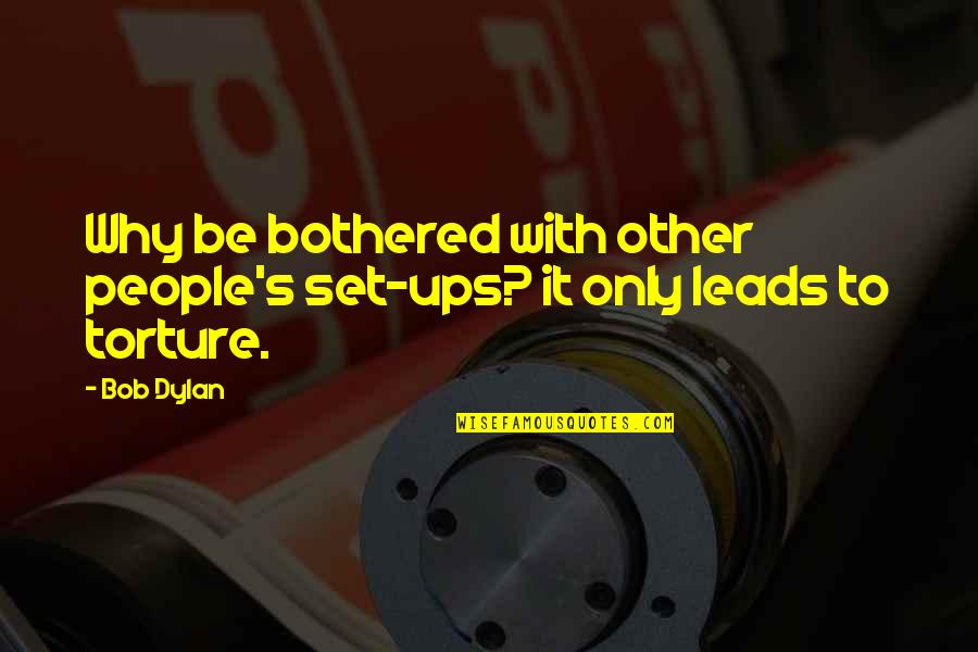 Precious Gems Quotes By Bob Dylan: Why be bothered with other people's set-ups? it