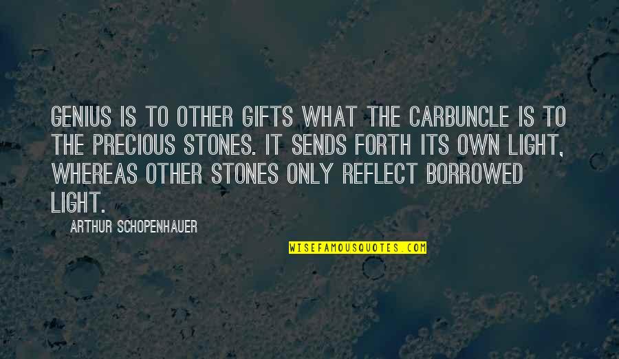 Precious Gifts Quotes By Arthur Schopenhauer: Genius is to other gifts what the carbuncle