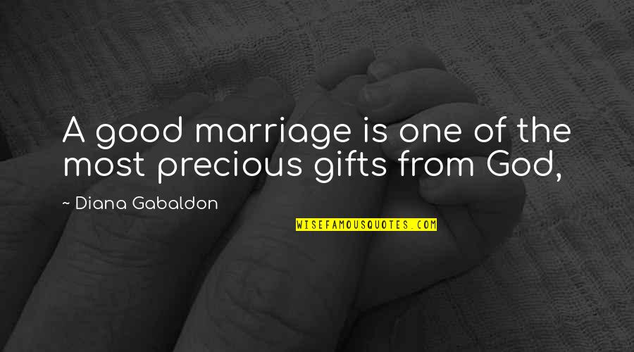 Precious Gifts Quotes By Diana Gabaldon: A good marriage is one of the most