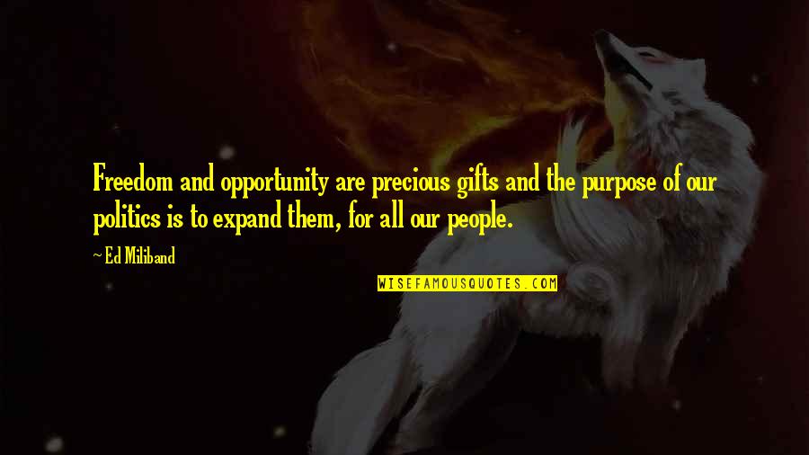 Precious Gifts Quotes By Ed Miliband: Freedom and opportunity are precious gifts and the