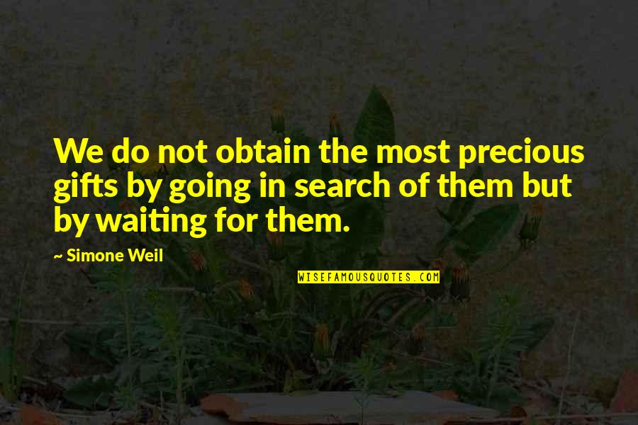 Precious Gifts Quotes By Simone Weil: We do not obtain the most precious gifts