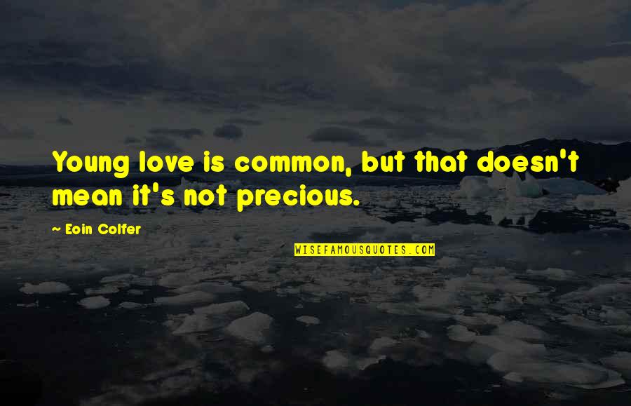 Precious Love Quotes By Eoin Colfer: Young love is common, but that doesn't mean