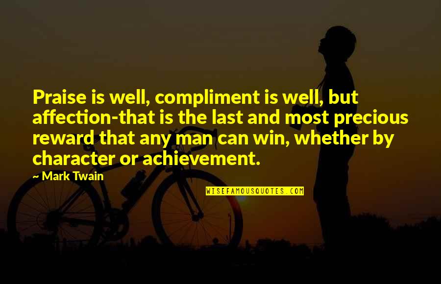 Precious Love Quotes By Mark Twain: Praise is well, compliment is well, but affection-that