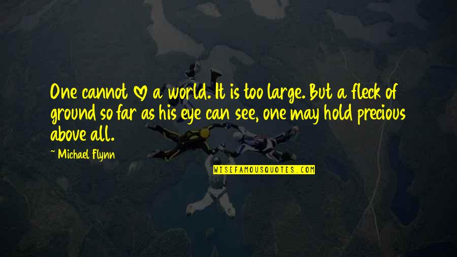 Precious Love Quotes By Michael Flynn: One cannot love a world. It is too