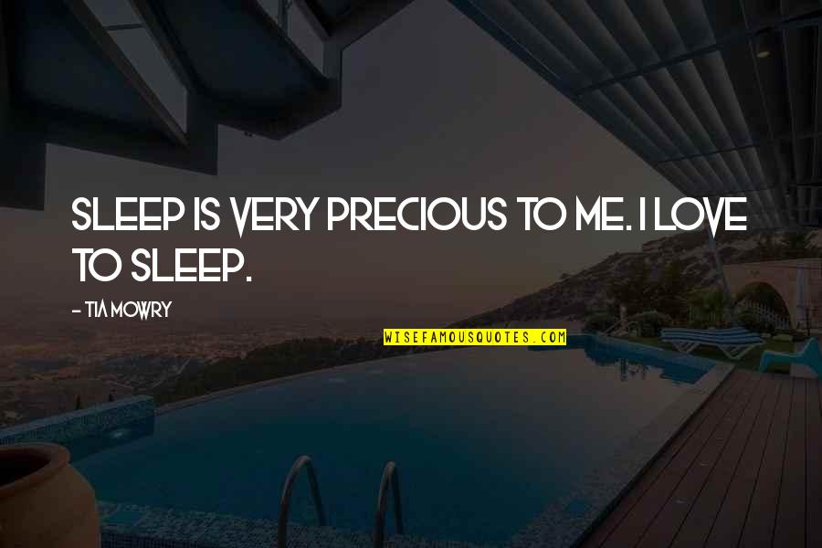 Precious Love Quotes By Tia Mowry: Sleep is very precious to me. I love