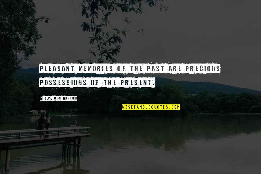 Precious Memories Quotes By J.P. Den Hartog: Pleasant memories of the past are precious possessions