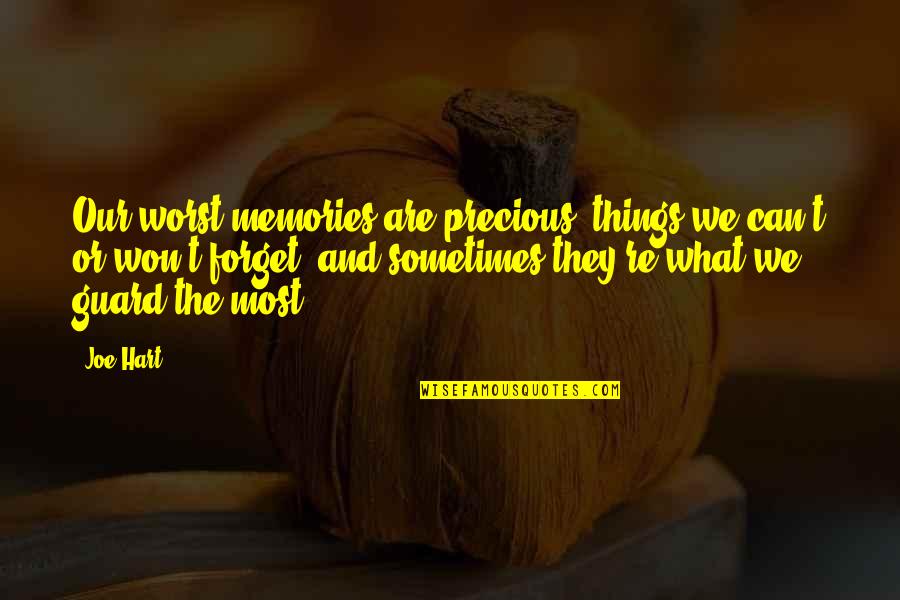 Precious Memories Quotes By Joe Hart: Our worst memories are precious, things we can't