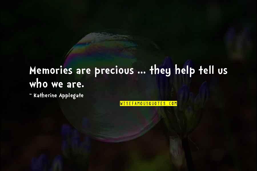 Precious Memories Quotes By Katherine Applegate: Memories are precious ... they help tell us