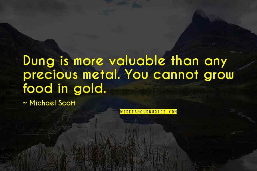 Precious Metal Quotes By Michael Scott: Dung is more valuable than any precious metal.