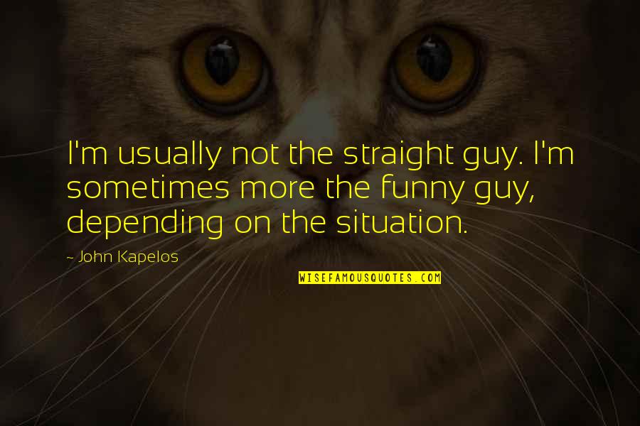 Precious Moments In Time Quotes By John Kapelos: I'm usually not the straight guy. I'm sometimes