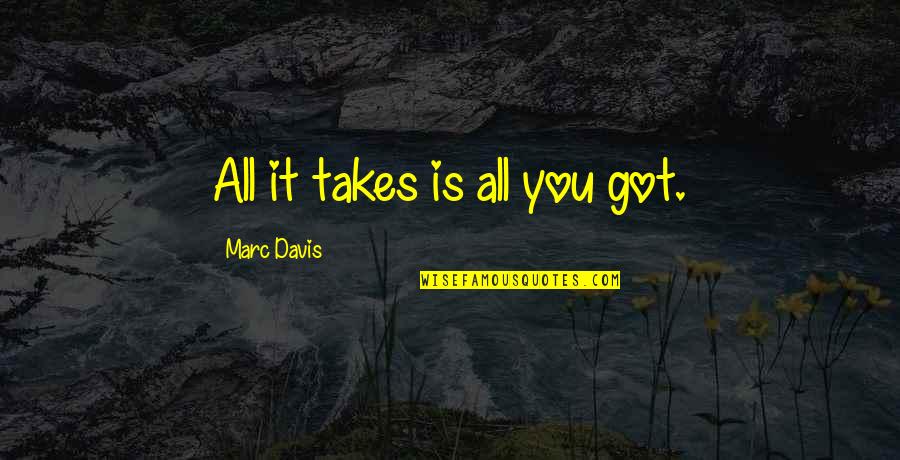Precious Moments In Time Quotes By Marc Davis: All it takes is all you got.