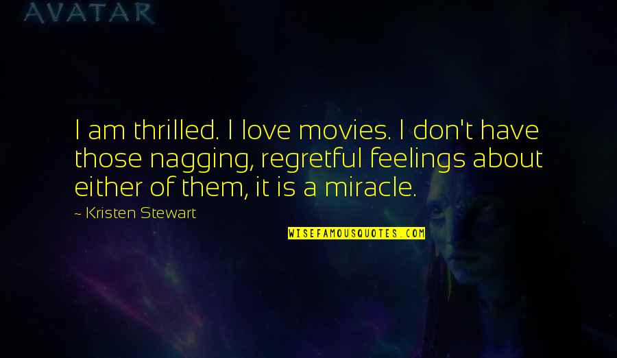 Precious Moments Of Life Quotes By Kristen Stewart: I am thrilled. I love movies. I don't