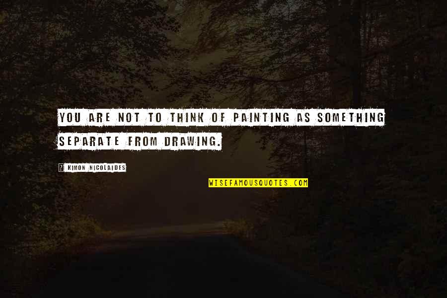 Precious Movie Quotes By Kimon Nicolaides: You are not to think of painting as Precious Movie Quotes By Kimon Nicolaides: You are not to think of painting as