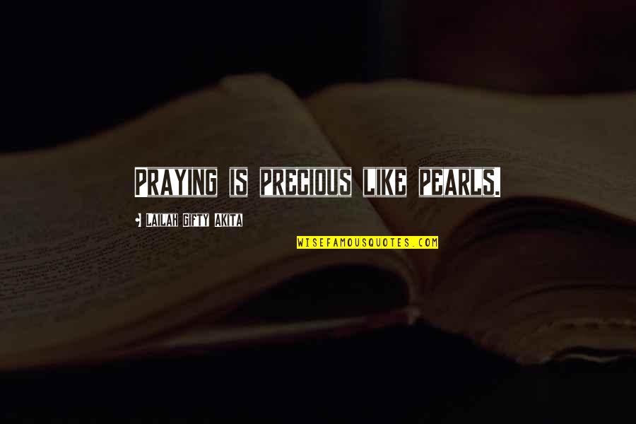 Precious Pearls Quotes By Lailah Gifty Akita: Praying is precious like pearls.