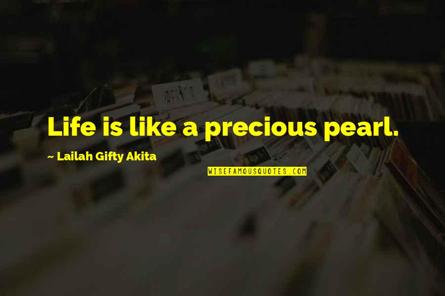 Precious Pearls Quotes By Lailah Gifty Akita: Life is like a precious pearl.