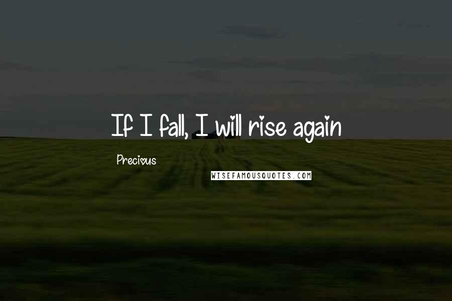 Precious quotes: If I fall, I will rise again