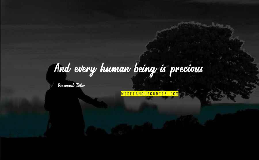 Precious Quotes By Desmond Tutu: And every human being is precious.