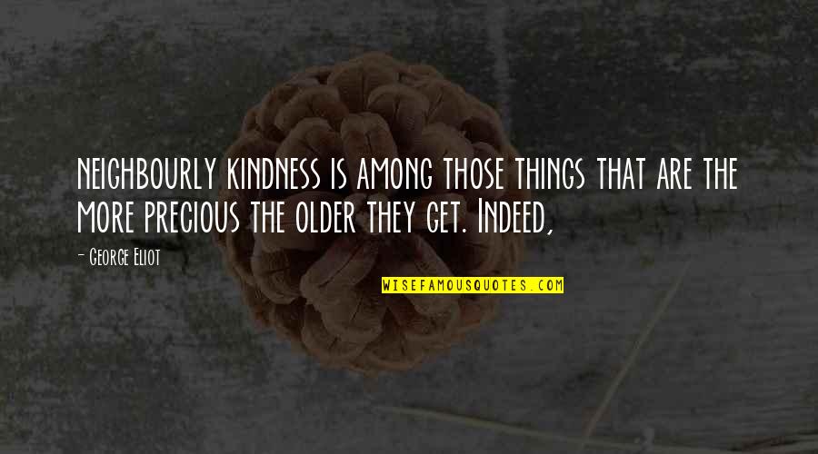 Precious Quotes By George Eliot: neighbourly kindness is among those things that are