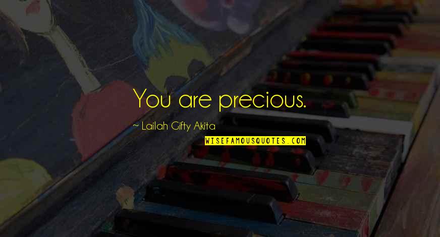 Precious Quotes By Lailah Gifty Akita: You are precious.