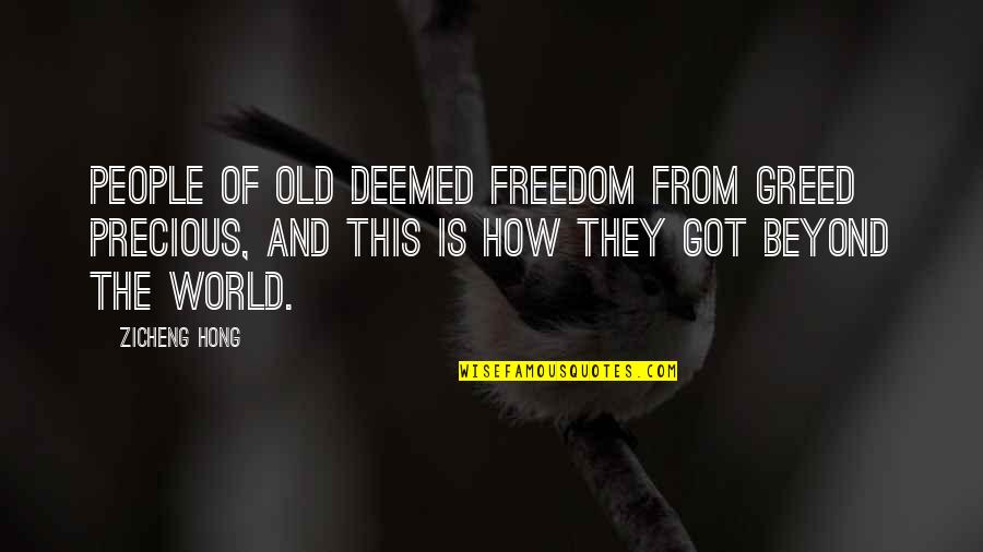 Precious Quotes By Zicheng Hong: People of old deemed freedom from greed precious, Precious Quotes By Zicheng Hong: People of old deemed freedom from greed precious,
