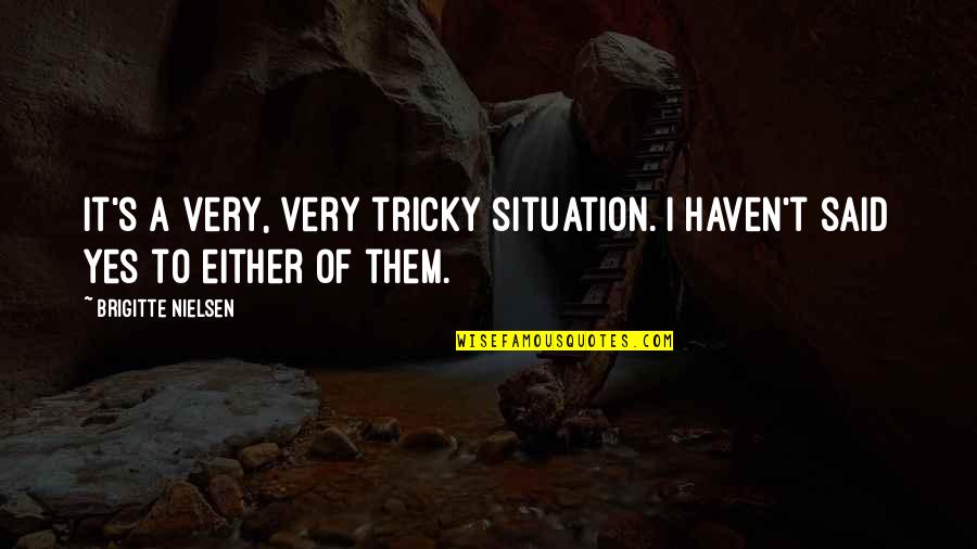 Precious Rhonda Quotes By Brigitte Nielsen: It's a very, very tricky situation. I haven't Precious Rhonda Quotes By Brigitte Nielsen: It's a very, very tricky situation. I haven't