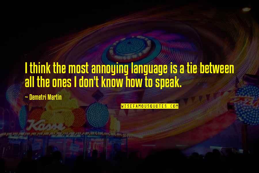 Precious Roy Quotes By Demetri Martin: I think the most annoying language is a Precious Roy Quotes By Demetri Martin: I think the most annoying language is a