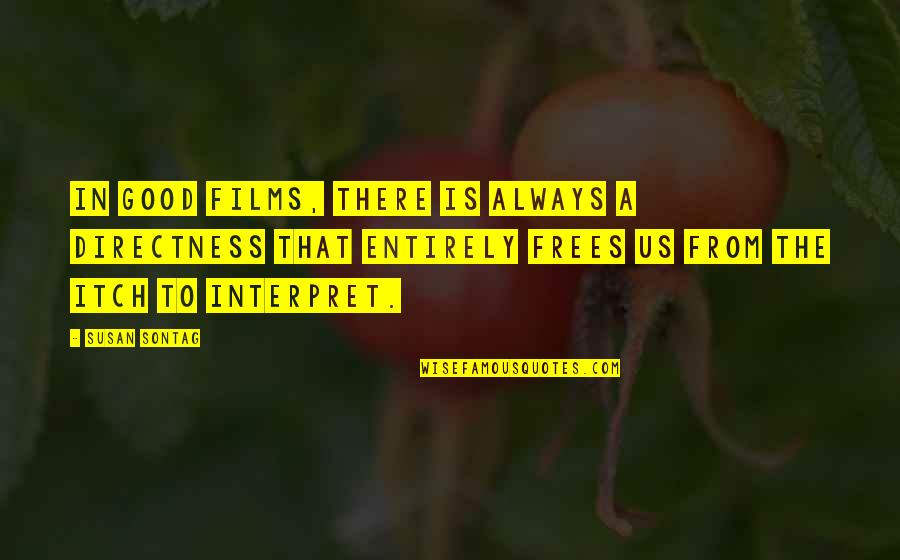 Precious Roy Quotes By Susan Sontag: In good films, there is always a directness Precious Roy Quotes By Susan Sontag: In good films, there is always a directness