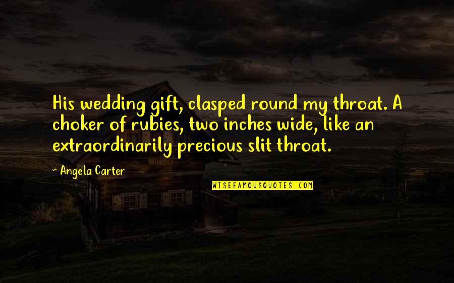 Precious Rubies Quotes By Angela Carter: His wedding gift, clasped round my throat. A