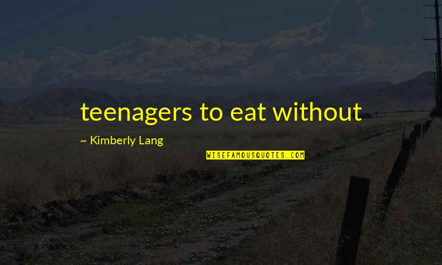 Precious Rubies Quotes By Kimberly Lang: teenagers to eat without