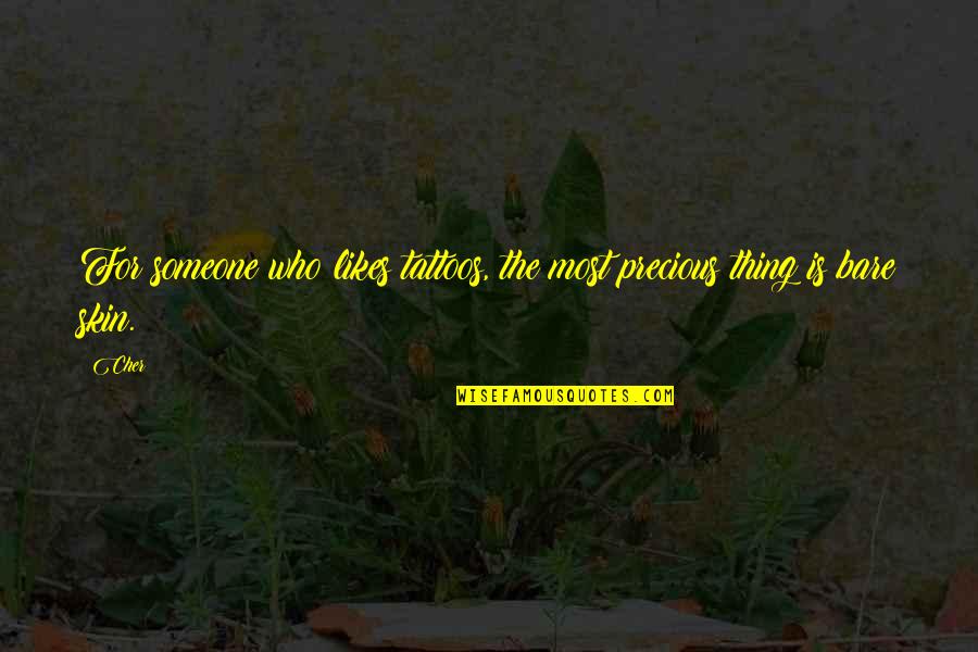 Precious Thing Quotes By Cher: For someone who likes tattoos, the most precious